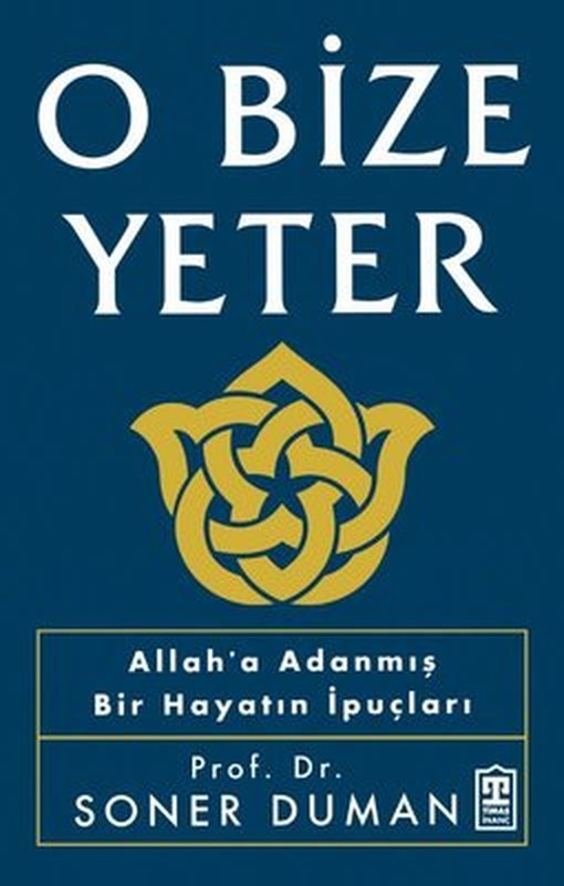 O Bize Yeter - Allah'a Adanmış Bir Hayatın İpuçları | Timaş Yayınları