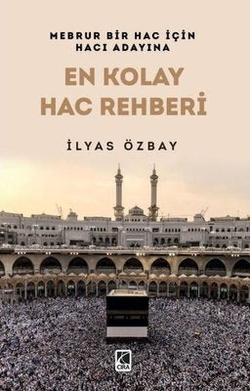 En Kolay Hac Rehberi - Mebrur Bir Hac İçin Hacı Adayına | Çıra Yayınları