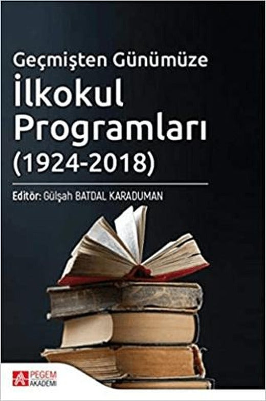 Geçmişten Günümüze İlkokul Programları (1924-2018) | Pegem Akademi Yayıncılık (Ciltsiz)