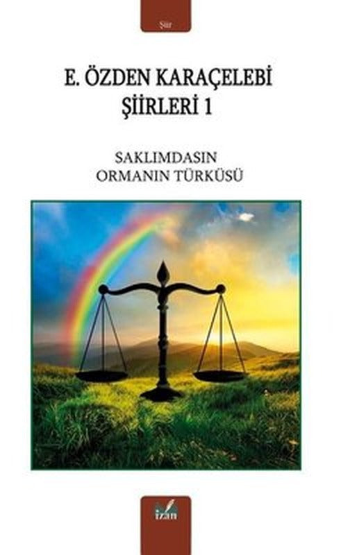 E. Özden Karaçelebi Şiirleri 1 - Saklımdasın Ormanın Türküsü | İzan Yayıncılık