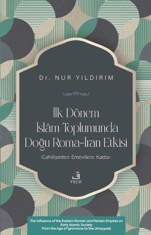 İlk Dönem İslam Toplumunda Doğu Roma - İran Etkisi | Fecr Yayınları (İnce Kapak)