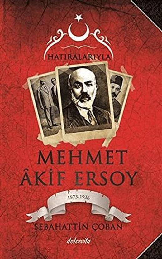 Hatıralarıyla Mehmet Akif Ersoy (1873-1836)