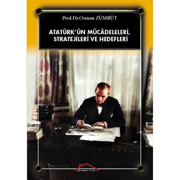 Atatürk’ün Mücadeleleri, Stratejileri Ve Hedefleri | Kırmızı Çatı Yayınları (Ciltsiz)