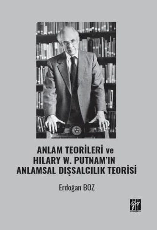 Anlam Teorileri ve Hılary W. Putnam’ın Anlamsal Dışsalcılık Teorisi | Gazi Kitabevi (Ciltsiz)