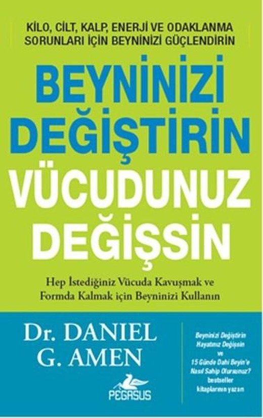 Beyninizi Değiştirin Vücudunuz Değişsin | Pegasus (İnce Kapak)