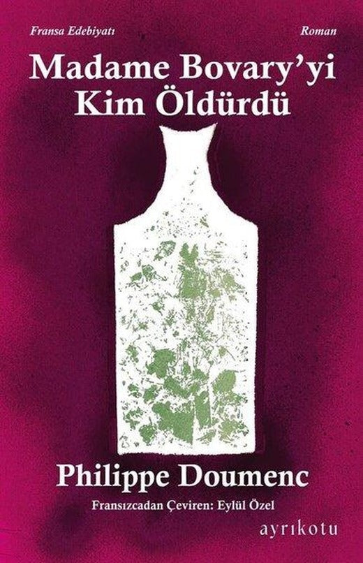 Madame Bovary'yi Kim Öldürdü? | Ayrıkotu Yayınları (İnce Kapak)