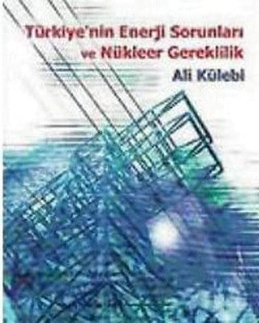 Türkiye'nin Enerji Sorunları ve Nükleer Gereklilik | Bilgi Yayınevi