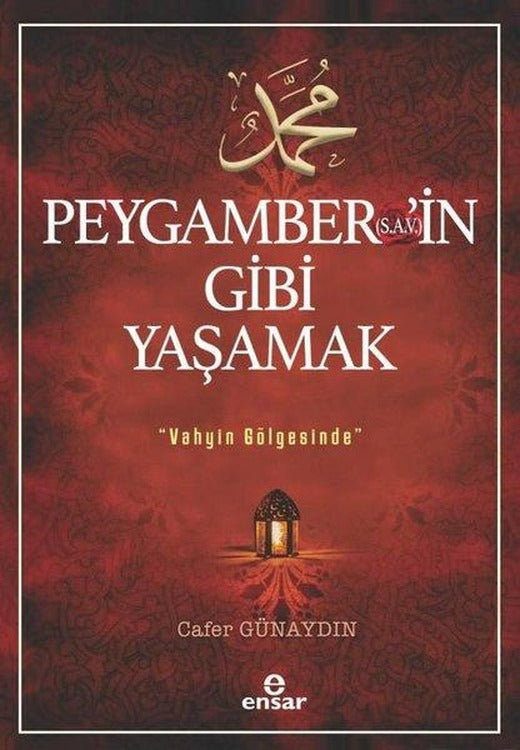 Peygamber'in Gibi Yaşamak - Vahyin Gölgesinde | Ensar Neşriyat (İnce Kapak)