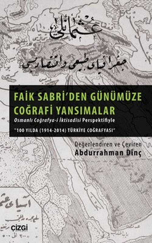 Faik Sabri'den Günümüze Coğrafi Yansımalar - Osmanlı Coğrafya-i İktisadisi Perspektifiyle | Çizgi Kitapevi