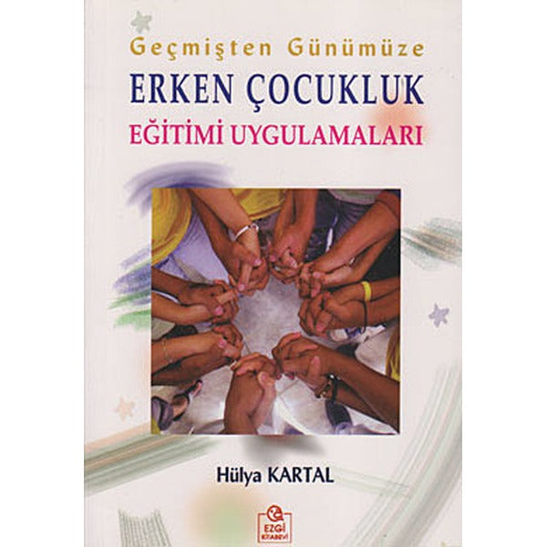 Geçmişten Günümüze Erken Çocukluk Eğitimi Uygulamaları | Ezgi Kitabevi Yayınları (Ciltsiz)