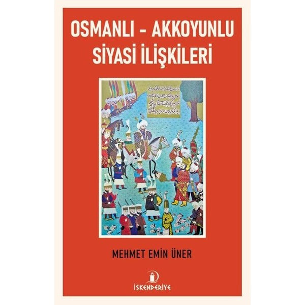 Osmanlı - Akkoyunlu Siyasi İlişkileri | İskenderiye Yayınları (Ciltsiz)
