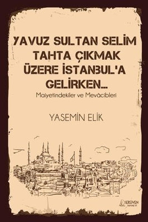 Yavuz Sultan Selim Tahta Çıkmak Üzere İstanbul'a Gelirken | Serüven Yayınevi