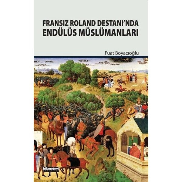 Fransız Roland Destanı’nda Endülüs Müslümanları | Hikmetevi Yayınları (Ciltsiz)