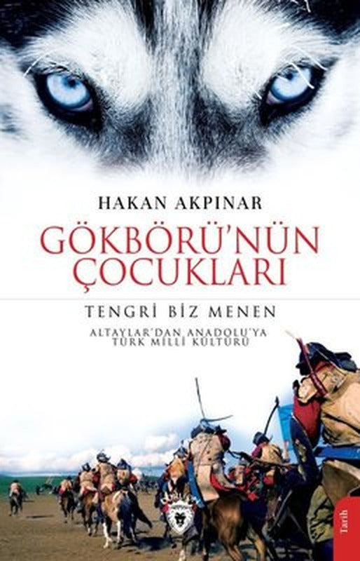 Gökbörü'nün Çocukları: Tengri Biz Menen - Altaylar'dan Anadolu'ya Türk Milli Kültürü | Dorlion Yayınevi