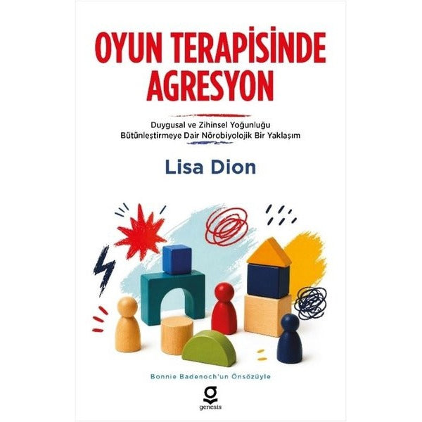 Oyun Terapisinde Agresyon: Duygusal ve Zihinsel Yoğunluğu Bütünleştirmeye Dair Nörobiyolojik Bir Yak | Genesis Yayınevi (İnce Kapak)