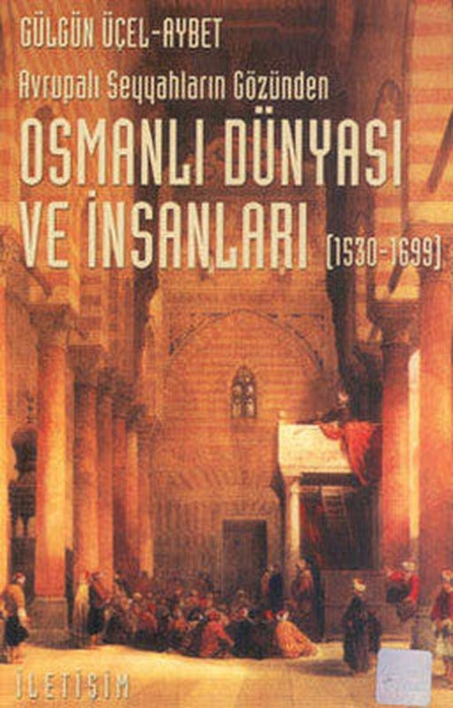 Osmanlı Dünyası ve İnsanları 1530-1699 | İletişim Yayınları