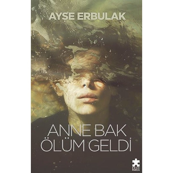 Anne Bak Ölüm Geldi | Eksik Parça Yayınları (İnce Kapak)
