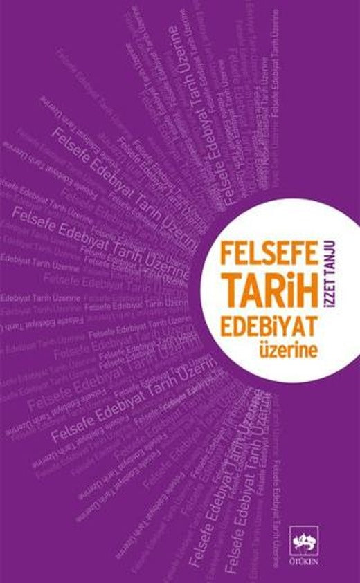 Felsefe, Tarih, Edebiyat Üzerine | Ötüken Neşriyat (Ciltsiz)