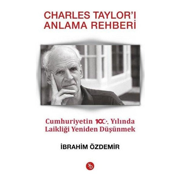 Charles Taylor'ı Anlama Rehberi-Cumhuriyetin 100.Yılında Laikliği Yeniden Düşünmek | BK-Birinci Kitap