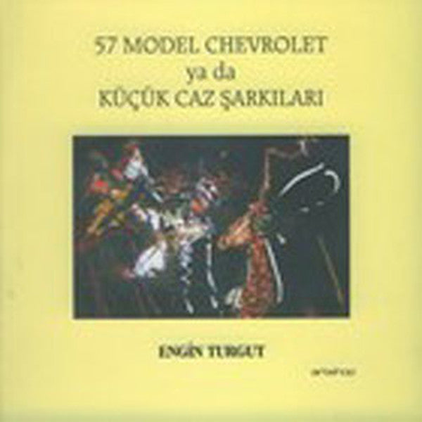 57 Model Cehvrolet ya da Küçük Caz Şarkıları - Engin Turgut kitap kapağı