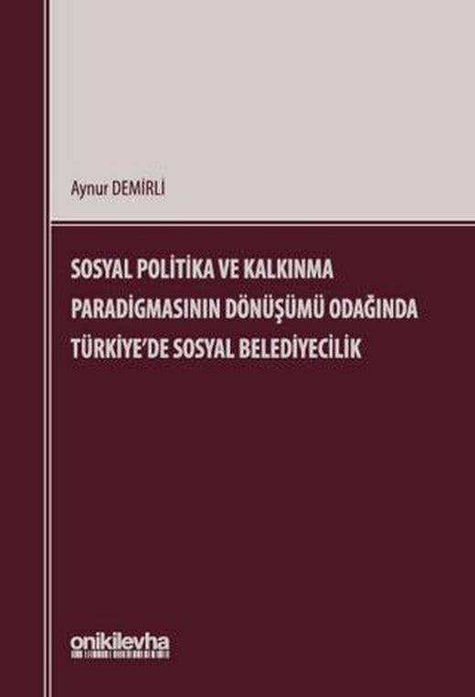 Sosyal Politika ve Kalkınma Paradigmasının Dönüşümü Odağında Türkiye'de Sosyal Belediyecilik | On İki Levha Yayınları (Ciltsiz)