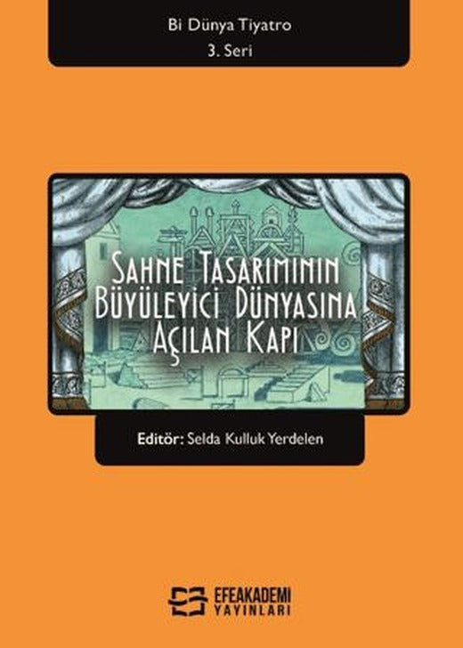Sahne Tasarımının Büyüleyici Dünyasına Açılan Kapı | Efe Akademi Yayınları (Ciltsiz)