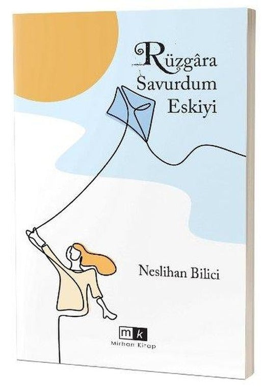 Rüzgara Savurdum Eskiyi | MK Mirhan Kitap (İnce Kapak)