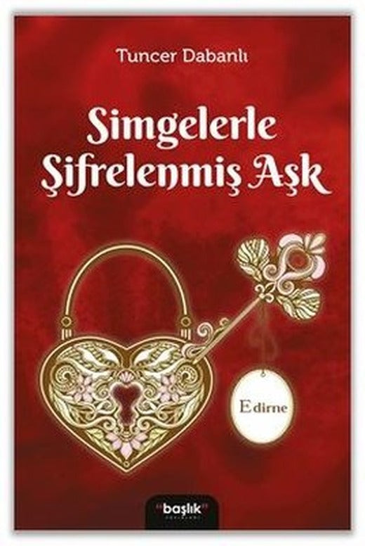 Simgelerle Şifrelenmiş Aşk Edirne | Başlık Yayınları