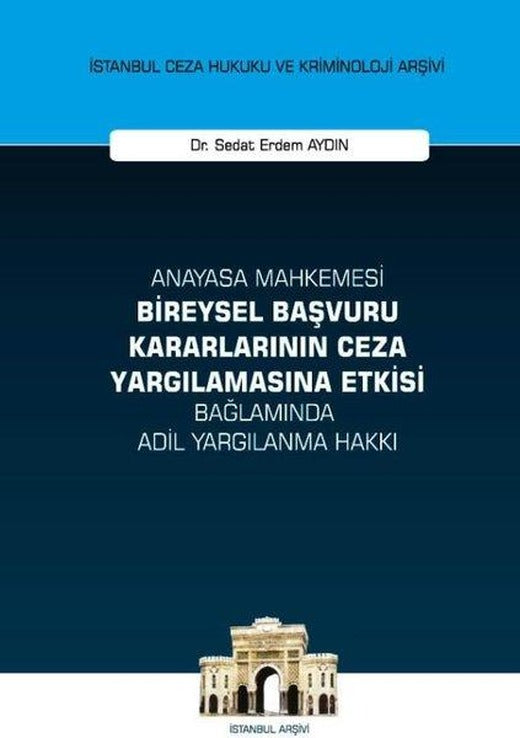 Anayasa Mahkemesi Bireysel Başvuru Kararlarının Ceza Yargılamasına Etkisi Bağlamında Adil Yargılanma | On İki Levha Yayıncılık (Ciltli)