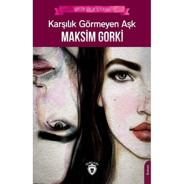 Karşılık Görmeyen Aşk - Gençlik Klasikleri | Dorlion Yayınevi (İnce Kapak)