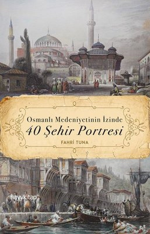 Osmanlı Medeniyetinin İzinde 40 Şehir Portresi | Hayy Kitap