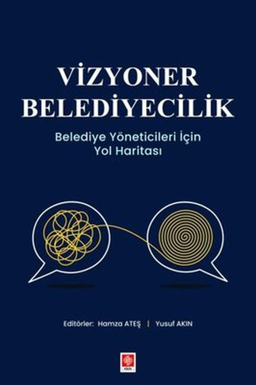 Vizyoner Belediyecilik - Belediye Yöneticileri İçin Yol Haritası | Ekin Basım Yayın (İnce Kapak)