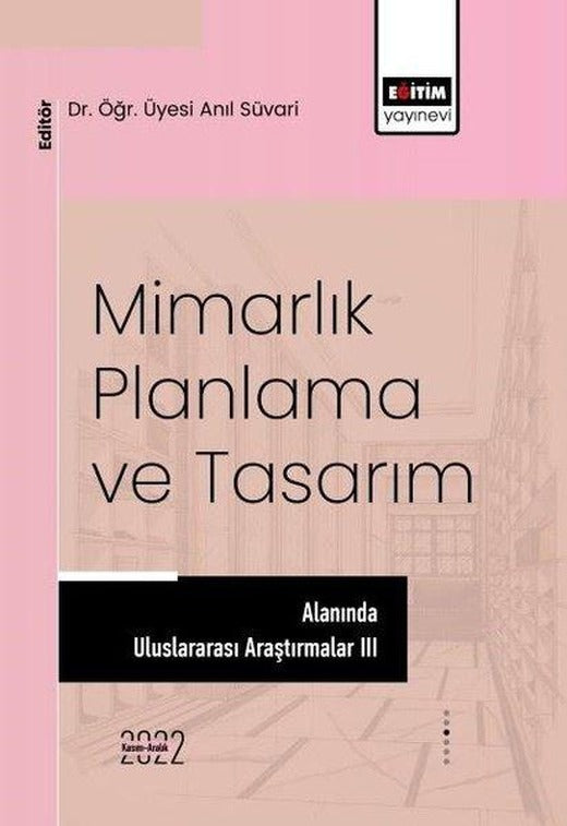 Mimarlık Planlama ve Tasarım Alanında Uluslararası Araştırmalar - 3 | Eğitim Yayınevi (İnce Kapak)