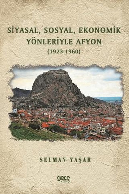 Siyasal Sosyal Ekonomik Yönleriyle Afyon (1923-1960) | Gece Kitaplığı (Ciltsiz)