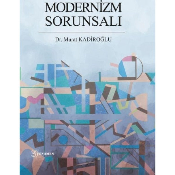 Modernizm Sorunsalı | Fenomen Yayıncılık (Ciltsiz)