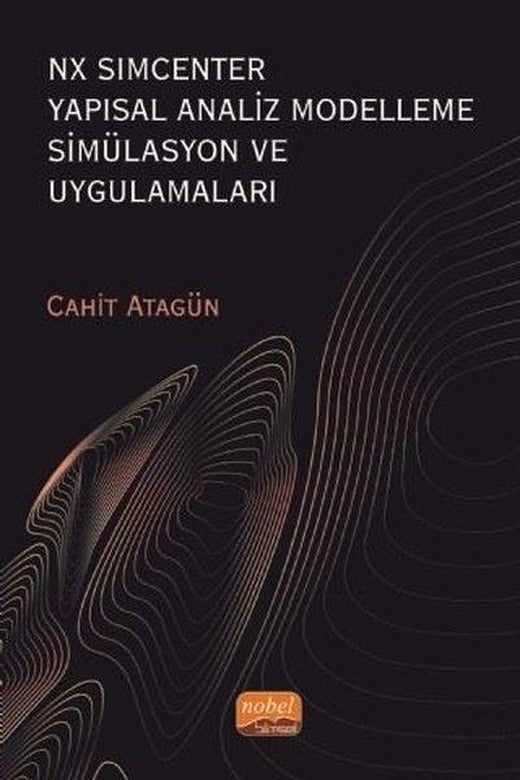 Nx Simcenter-Yapısal Analiz Modelleme Simülasyon ve Uygulamaları | Nobel Bilimsel Eserler (İnce Kapak)