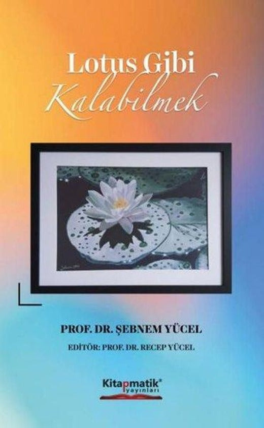 Lotus Gibi Kalabilmek | Kitapmatik Yayınları (İnce Kapak)