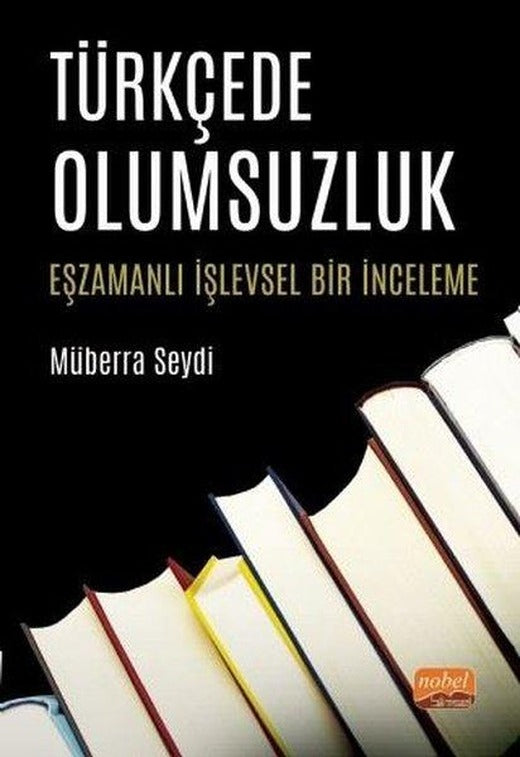 Türkçede Olumsuzluk - Eşzamanlı İşlevsel Bir İnceleme | Nobel Bilimsel Eserler (İnce Kapak)