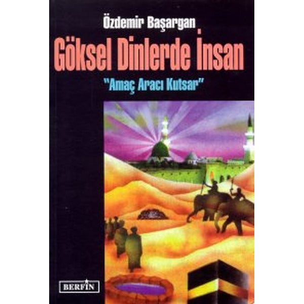 Göksel Dinlerde İnsanAmaç Aracı Kutsar | Berfin Yayınları - Araştırma - İnceleme Dizisi (İnce Kapak)