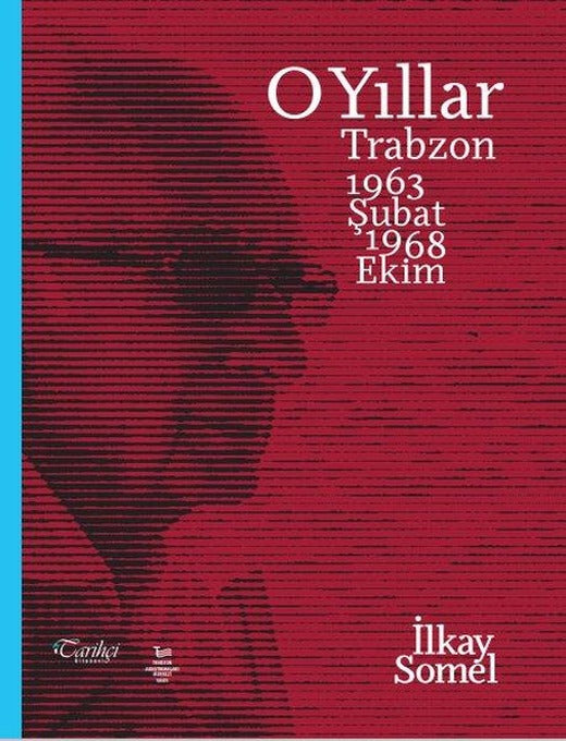 O Yıllar: Trabzon 1963 Şubat-1968 Ekim | Tarihçi Kitabevi (İnce Kapak)