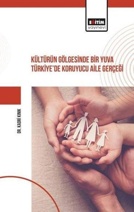 Kültürün Gölgesinde Bir Yuva Türkiye'de Koruyucu Aile Gerçeği | Eğitim Yayınevi (İnce Kapak)