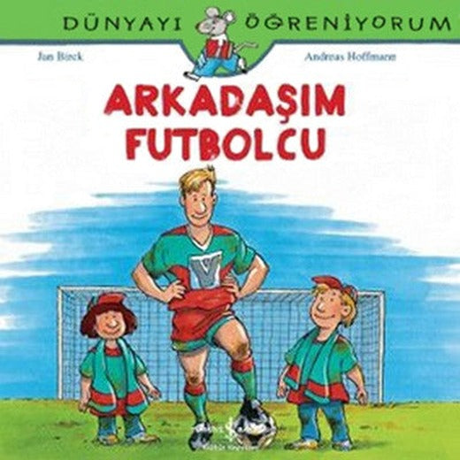 Dünyayı Öğreniyorum - Arkadaşım Futbolcu | İş Bankası Kültür Yayınları