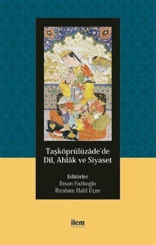 Taşköprülüzadede Dil Ahlak ve Siyaset | İlem Yayınları (İnce Kapak)