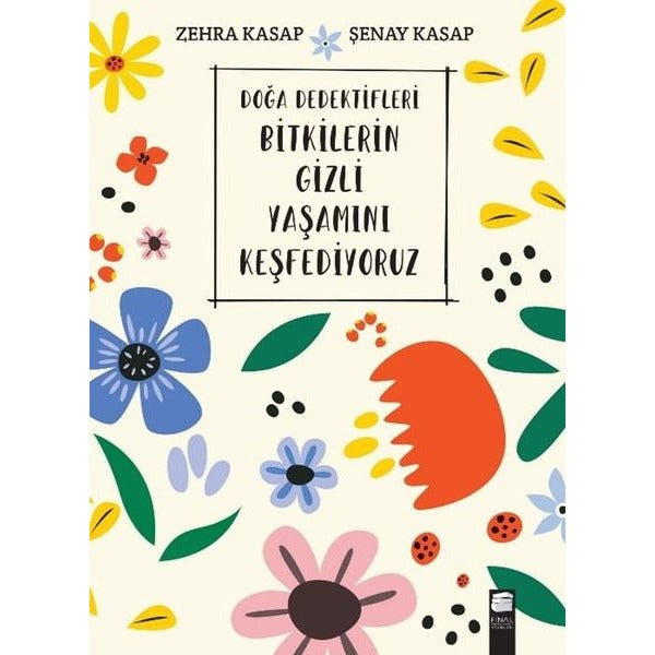 Doğa Dedektifleri Bitkilerin Gizli Yaşamını Keşfediyoruz | Final Kültür Sanat Yayınları (İnce Kapak)