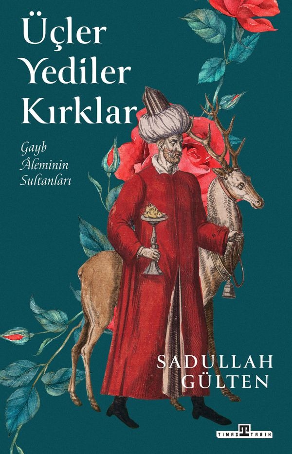 Üçler Yediler Kırklar - Gayb Aleminin Sultanları | Timaş Yayınları (İnce Kapak )