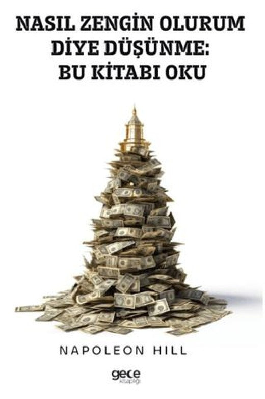 Nasıl Zengin Olurum Diye Düşünme Bu Kitabı Oku | Gece Kitaplığı (Ciltsiz)