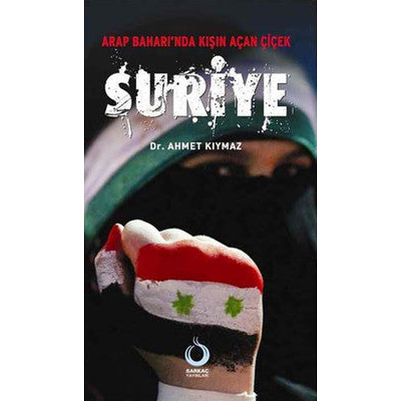 Arap Baharı'nda Kışın Açan Çiçek Suriye | Sarkaç Yayınları