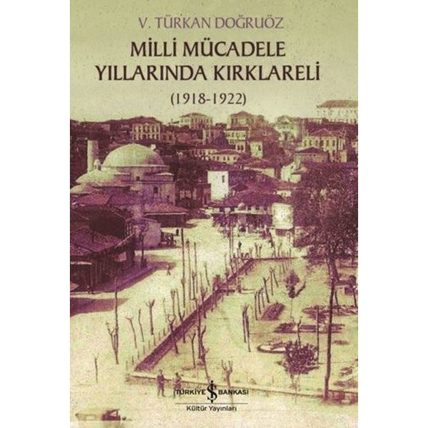 Milli Mücadele Yıllarında Kırklareli 1918 - 1922 | İş Bankası Kültür Yayınları