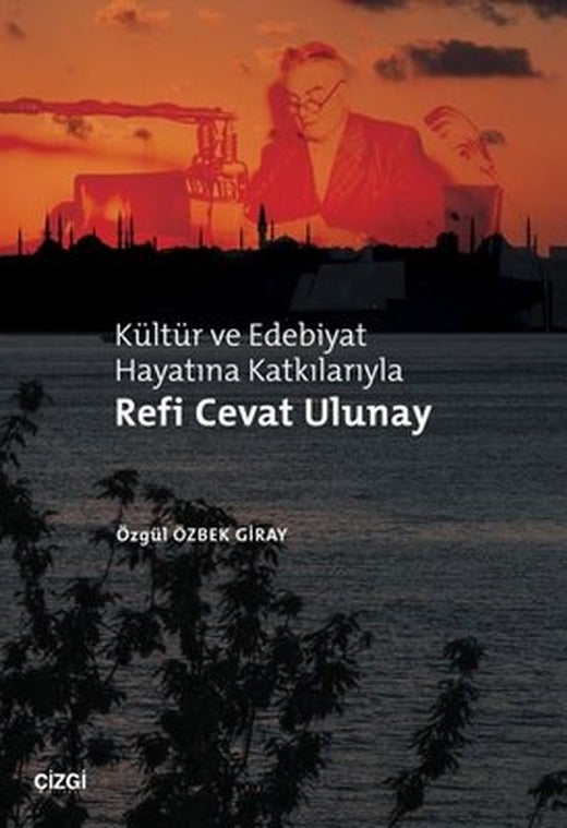Kültür ve Edebiyat Hayatına Katkılarıyla Refi Cevat Ulunay | Çizgi Kitabevi