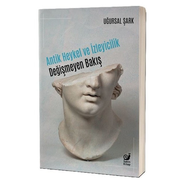 Antik Heykel ve İzleyicilik - Değişmeyen Bakış | Sakin Kitap (İnce Kapak)